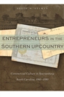 Entrepreneurs in the Southern Upcountry : Commercial Culture in Spartanburg, South Carolina, 1845-1880 - eBook