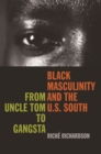 Black Masculinity and the U.S. South : From Uncle Tom to Gangsta - eBook