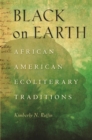 Black on Earth : African American Ecoliterary Traditions - eBook