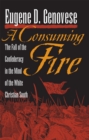 A Consuming Fire : The Fall of the Confederacy in the Mind of the White Christian South - eBook