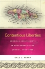 Contentious Liberties : American Abolitionists in Post-Emancipation Jamaica, 1834-1866 - eBook