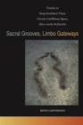 Sacral Grooves, Limbo Gateways : Travels in Deep Southern Time, Circum-Caribbean Space, Afro-creole Authority - eBook