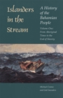 Islanders in the Stream: A History of the Bahamian People : Volume One: From Aboriginal Times to the End of Slavery - eBook