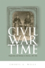 Civil War Time : Temporality and Identity in America, 1861-1865 - eBook