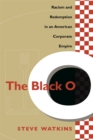 The Black O : Racism and Redemption in an American Corporate Empire - eBook