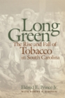 Long Green : The Rise and Fall of Tobacco in South Carolina - eBook