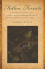 Fallen Forests : Emotion, Embodiment, and Ethics in American Women's Environmental Writing, 1781-1924 - eBook