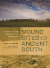 Mound Sites of the Ancient South : A Guide to the Mississippian Chiefdoms - eBook