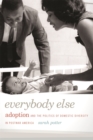 Everybody Else : Adoption and the Politics of Domestic Diversity in Postwar America - eBook