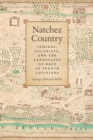Natchez Country : Indians, Colonists, and the Landscapes of Race in French Louisiana - eBook