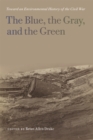 The Blue, the Gray, and the Green : Toward an Environmental History of the Civil War - eBook