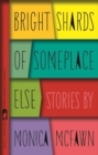 Bright Shards of Someplace Else : Stories - eBook