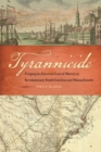 Tyrannicide : Forging an American Law of Slavery in Revolutionary South Carolina and Massachusetts - eBook
