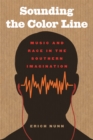 Sounding the Color Line : Music and Race in the Southern Imagination - eBook
