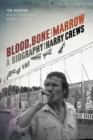 Blood, Bone, and Marrow : A Biography of Harry Crews - eBook