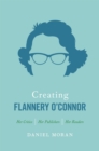 Creating Flannery O'Connor : Her Critics, Her Publishers, Her Readers - eBook