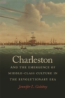 Charleston and the Emergence of Middle-Class Culture in the Revolutionary Era - eBook