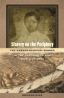 Slavery on the Periphery : The Kansas-Missouri Border in the Antebellum and Civil War Eras - eBook