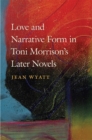 Love and Narrative Form in Toni Morrison's Later Novels - eBook