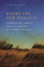Where the New World Is : Literature about the U.S. South at Global Scales - eBook