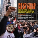 Revolting New York : How 400 Years of Riot, Rebellion, Uprising, and Revolution Shaped a City - eBook