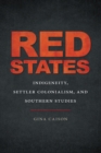 Red States : Indigeneity, Settler Colonialism, and Southern Studies - eBook