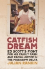 Catfish Dream : Ed Scott's Fight for His Family Farm and Racial Justice in the Mississippi Delta - eBook