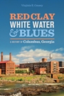Red Clay, White Water, and Blues : A History of Columbus, Georgia - eBook