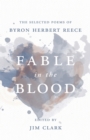 Fable in the Blood : The Selected Poems of Byron Herbert Reece - eBook