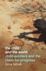 The Child and the World : Child-Soldiers and the Claim for Progress - eBook