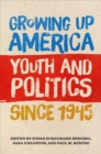 Growing Up America : Youth and Politics since 1945 - eBook
