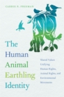 The Human Animal Earthling Identity : Shared Values Unifying Human Rights, Animal Rights, and Environmental Movements - eBook