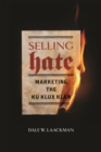 Selling Hate : Marketing the Ku Klux Klan - eBook