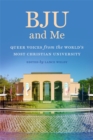 BJU and Me : Queer Voices from the World's Most Christian University - eBook