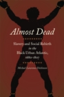Almost Dead : Slavery and Social Rebirth in the Black Urban Atlantic, 1680-1807 - eBook
