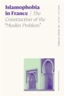 Islamophobia in France : The Construction of the "Muslim Problem - eBook