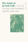 The Souls of Jewish Folk : W. E. B. Du Bois, Anti-Semitism, and the Color Line - eBook