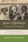 James Oglethorpe, Father of Georgia : A Founder’s Journey from Slave Trader to Abolitionist - eBook