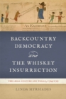 Backcountry Democracy and the Whiskey Insurrection : The Legal Culture and Trials, 1794-1795 - Book