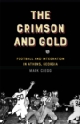 The Crimson and Gold : Football and Integration in Athens, Georgia - eBook