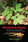 Wild American Ginseng : Lessons for Conservation in the Age of Humans - eBook
