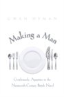Making a Man : Gentlemanly Appetites in the Nineteenth Century British Novel - Book