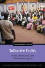 Talkative Polity : Radio, Domination, and Citizenship in Uganda - Book