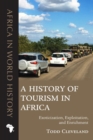 A History of Tourism in Africa : Exoticization, Exploitation, and Enrichment - Book