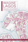 Imagine Lagos : Mapping History, Place, and Politics in a Nineteenth-Century African City - Book
