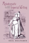 Melodramatic Imperial Writing : From the Sepoy Rebellion to Cecil Rhodes - Book