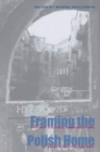 Framing the Polish Home : Postwar Cultural Constructions of Hearth, Nation, and Self - eBook