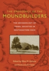 The Emergence of the Moundbuilders : The Archaeology of Tribal Societies in Southeastern Ohio - eBook