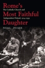 Rome’s Most Faithful Daughter : The Catholic Church and Independent Poland, 1914–1939 - eBook