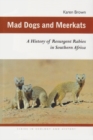 Mad Dogs and Meerkats : A History of Resurgent Rabies in Southern Africa - eBook